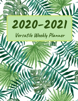 2020-2021 Versatile Weekly Planner: 2020-2021 Versatile Weekly Planner: 2020-2021 Weekly Planner, journaling Note & ToDo, 8.5 x 11, Manage your School Home Office Time with this planner And Personal B