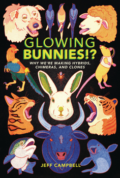 Paperback Glowing Bunnies!?: Why We're Making Hybrids, Chimeras, and Clones Book