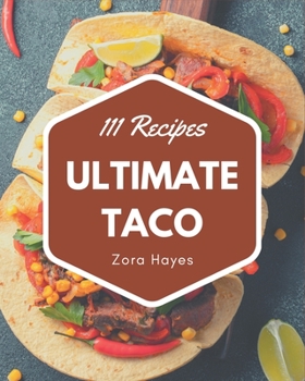 Paperback 111 Ultimate Taco Recipes: Keep Calm and Try Taco Cookbook Book
