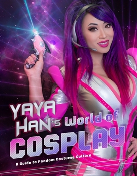 Paperback Yaya Han's World of Cosplay: A Guide to Fandom Costume Culture Book