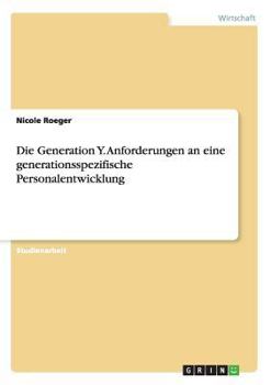 Paperback Die Generation Y. Anforderungen an eine generationsspezifische Personalentwicklung [German] Book