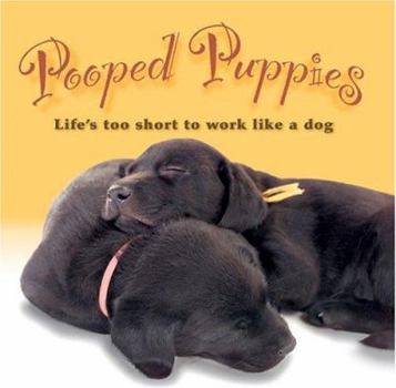 Hardcover Pooped Puppies: Life's Too Short to Work Like a Dog Book