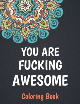 Paperback You Are Fucking Awesome Coloring Book: A Motivating Swear Word Coloring Book for Adults Book