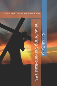 The Suffering Servant-Isaiah 53: A Prophetic Tapestry of Redemption