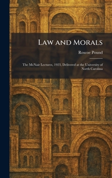 Law and Morals: The McNair Lectures, 1923, Delivered at the University of North Carolina