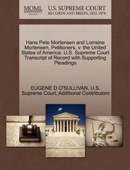 Paperback Hans Pete Mortensen and Lorraine Mortensen, Petitioners, V. the United States of America. U.S. Supreme Court Transcript of Record with Supporting Plea Book