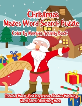 Christma Mazes Word Search Puzzle Color By Number Activity Book: A Creative Holiday Christmas Activity Book Included Word Search, Maze, Find Different, Color By Number Coloring Activities Book for Boy