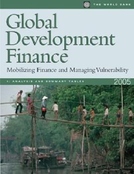 Paperback Global Development Finance 2005: Mobilizing Finance and Managing Vulnerability Book
