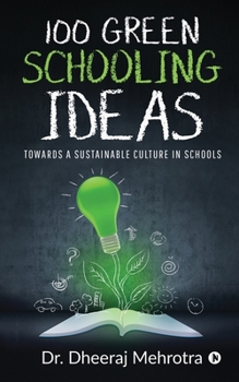 Paperback 100 Green Schooling Ideas: Towards a Sustainable Culture in Schools Book