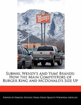 Subway, Wendy's and Yum! Brands : How the Main Competitors of Burger King and Mcdonald's Size Up