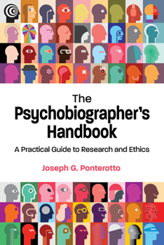 Paperback The Psychobiographer's Handbook: A Practical Guide to Research and Ethics Book