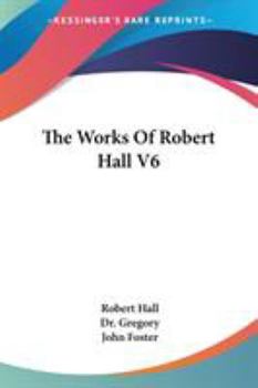 Paperback The Works Of Robert Hall V6 Book