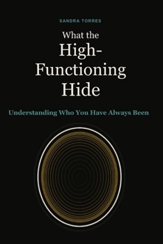 Paperback What the High-Functioning Hide: Understanding Who You Have Always Been Book