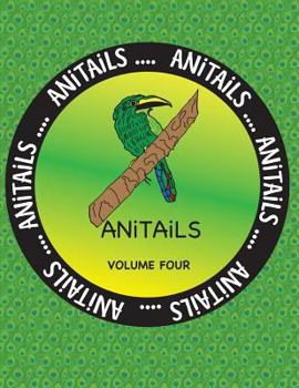 Paperback ANiTAiLS Volume Four: Learn about the Emerald Toucanet, Panther Chameleon, Spotted Eagle Ray, Reef Triggerfish, Moose, Limpkin, Aldabra Tort Book