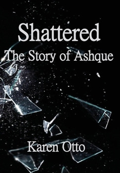 Hardcover Shattered: The Story of Ashque Book