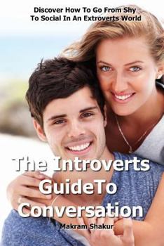 Paperback Introverts Guide To Conversation: Discover How To Go From Shy To Social in an Extroverts World Book
