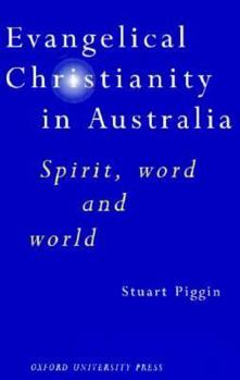 Paperback Evangelical Christianity in Australia: Spirit, Word, and World Book