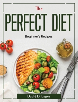Paperback The Perfect Diet: Beginner's Recipes Book