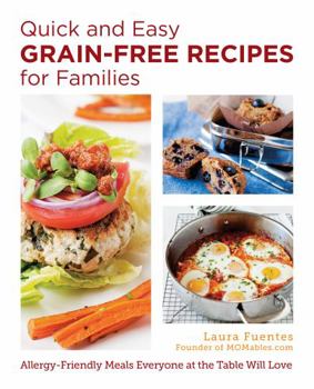 Paperback Quick and Easy Grain-Free Recipes for Families: Allergy-Friendly Meals Everyone at the Table Will Love Book