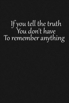 If you tell the truth, you don't have to remember anything: Lined notebook, 120 Pages, 6x9, Notebook Journal
