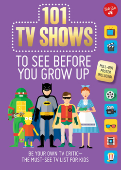 Paperback 101 TV Shows to See Before You Grow Up: Be Your Own TV Critic--The Must-See TV List for Kids Book