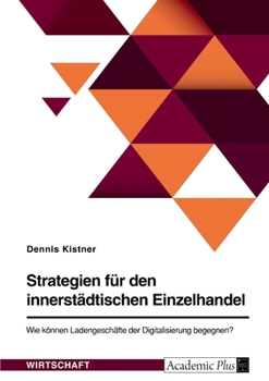 Paperback Strategien für den innerstädtischen Einzelhandel. Wie können Ladengeschäfte der Digitalisierung begegnen? [German] Book