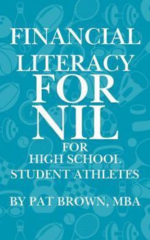 Paperback Financial Literacy For NIL for High School Student Athletes: "Your Game Plan for Earning, Saving, and Building Wealth Before College" Book