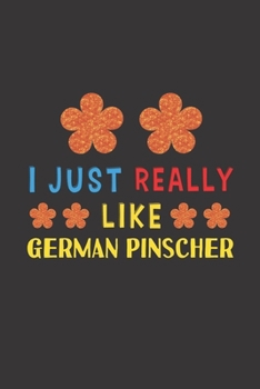 I Just Really Like German Pinscher: Dog Training Logbook For Peoples Who Loves Their German Pinscher Dog