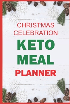 Paperback Christmas Celebration Keto Meal Planner: Track And Plan Your Meals Weekly (Christmas Food Planner - Journal - Log): Meal Prep And Planning Grocery Lis Book
