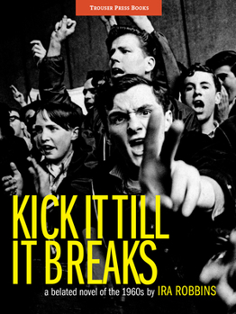 Paperback Kick It Till It Breaks: A Belated Novel of the 1960s Book