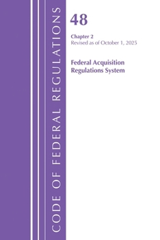 Code of Federal Regulations, Title 48 Federal Acquisition Regulations System Chapter 2 (201-299), Revised as of October 1, 2023