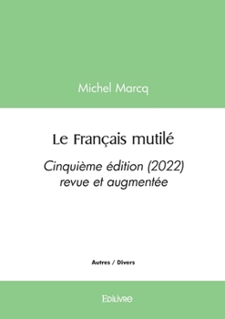 Paperback Le Français mutilé, édition 2022: Cinquième édition (2022) revue et augmentée [French] Book