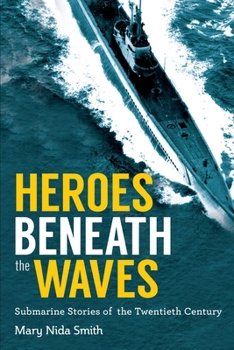 Paperback Heroes Beneath the Waves: True Submarine Stories of the Twentieth Century Book