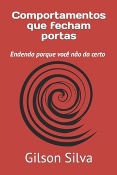 Comportamentos que fecham portas: Endenda porque você não da certo