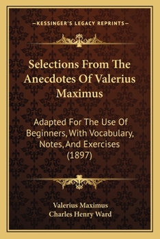 Paperback Selections From The Anecdotes Of Valerius Maximus: Adapted For The Use Of Beginners, With Vocabulary, Notes, And Exercises (1897) Book