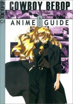 Cowboy Bebop Anime Guide Vol. 6 - Book #6 of the Cowboy Bebop Complete Anime Guide