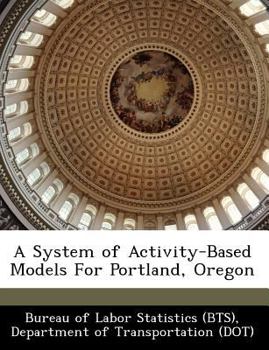 Paperback A System of Activity-Based Models for Portland, Oregon Book