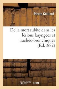 Paperback de la Mort Subite Dans Les Lésions Laryngées Et Trachéo-Bronchiques [French] Book