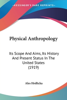 Paperback Physical Anthropology: Its Scope And Aims, Its History And Present Status In The United States (1919) Book