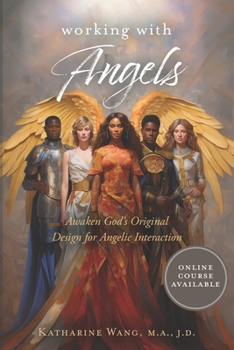 Paperback Working with Angels: Awaken God's Original Design for Angelic Interaction Book