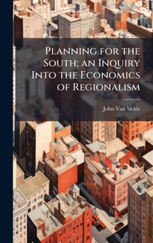 Planning for the South; an Inquiry Into the Economics of Regionalism