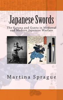 Paperback Japanese Swords: The Katana and Gunto in Medieval and Modern Japanese Warfare Book