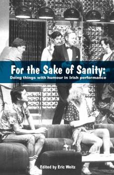 Paperback For the Sake of Sanity: Doing things with humour in Irish performance Book