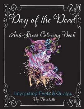 Day of the Dead Anti-Stress Coloring Book: Interesting Facts & Quotes