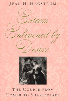 Hardcover Esteem Enlivened by Desire: The Couple from Homer to Shakespeare Book