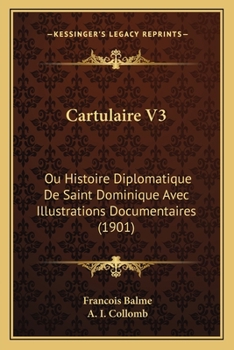 Paperback Cartulaire V3: Ou Histoire Diplomatique De Saint Dominique Avec Illustrations Documentaires (1901) [French] Book