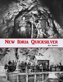 Paperback New Idria Quicksilver: History of the New Idria Mining District Book