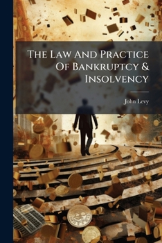 The Law And Practice Of Bankruptcy & Insolvency: Embracing The Irish Bankrupt & Insolvent Act, 1857, (20 & 21 Vic., Cap. 60.) ... With Reference To ... And Elucidate The Whoe With Rules, Forms,...