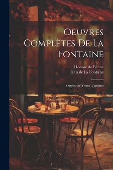 Paperback Oeuvres Complètes De La Fontaine: Ornées De Trente Vignettes [French] Book