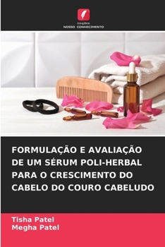 Paperback Formulação E Avaliação de Um Sérum Poli-Herbal Para O Crescimento Do Cabelo Do Couro Cabeludo (Portuguese Edition) [Portuguese] Book
